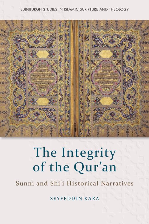 The Integrity of the Qur'an: Sunni and Shi‘i Historical Narratives (Edinburgh Studies in Islamic Scripture and Theology)
