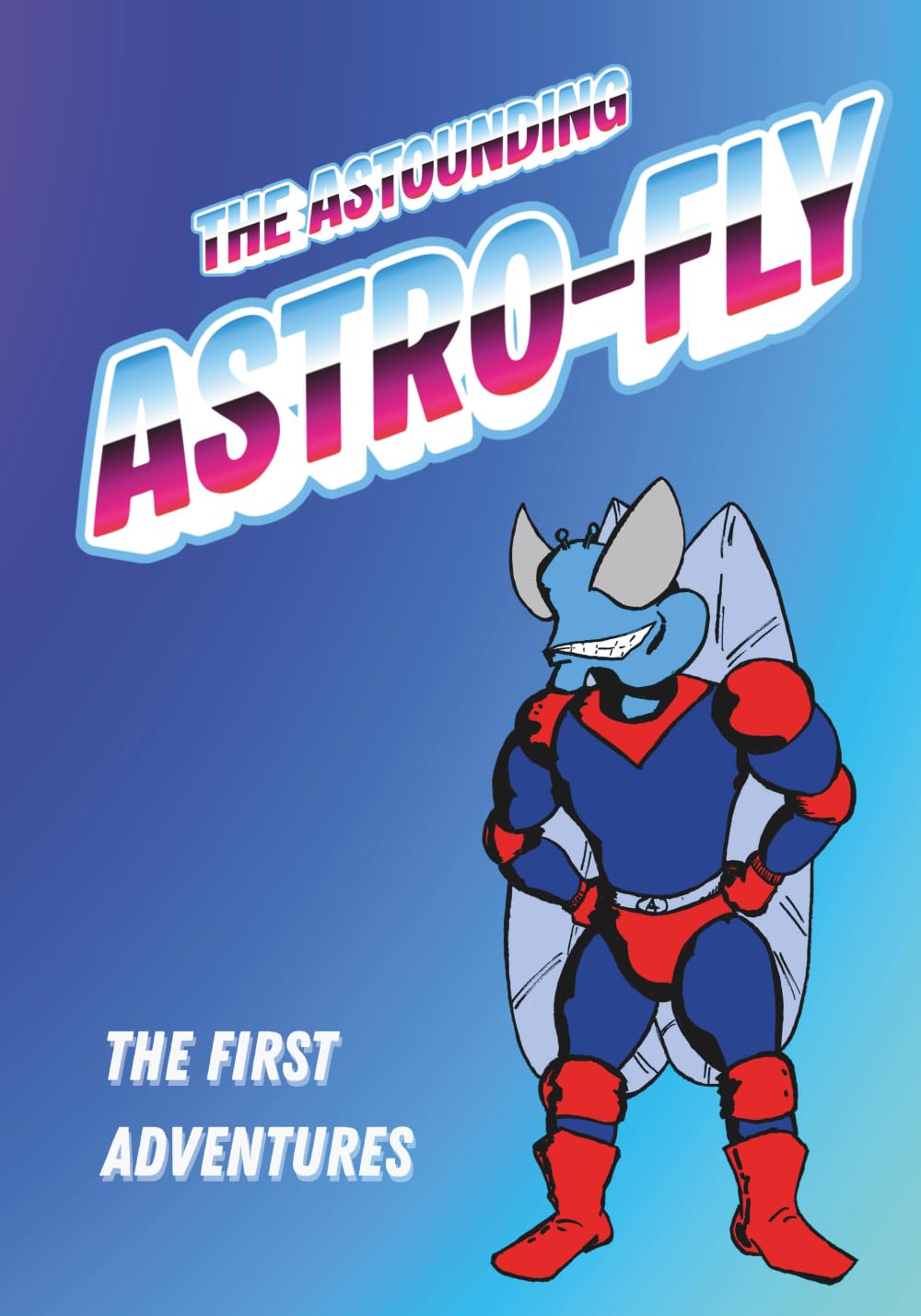 The Astounding Astro-Fly: The First Adventures