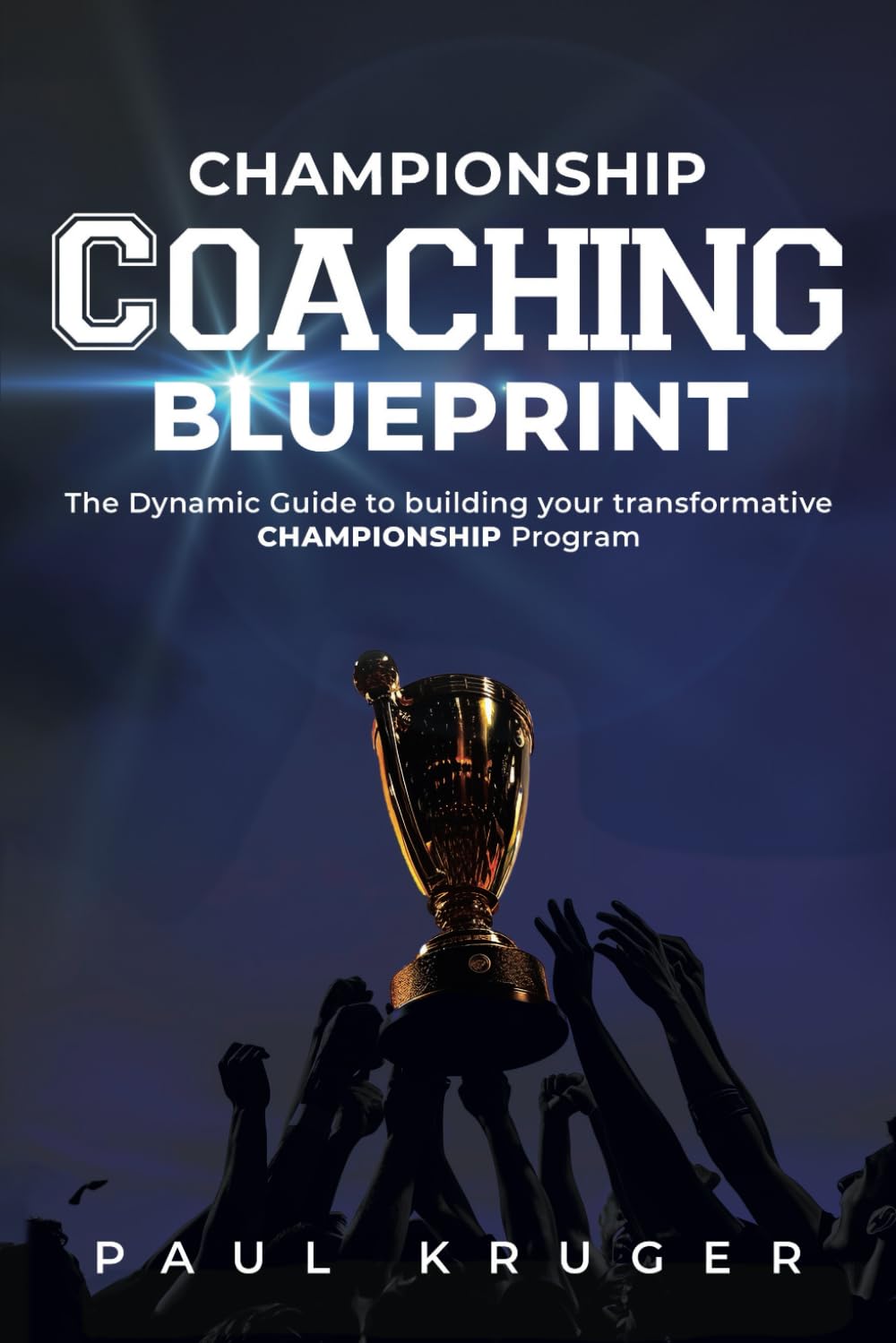 Championship Coaching Blueprint: The Dynamic Guide to building your transformative CHAMPIONSHIP Program      Paperback – May 20, 2024