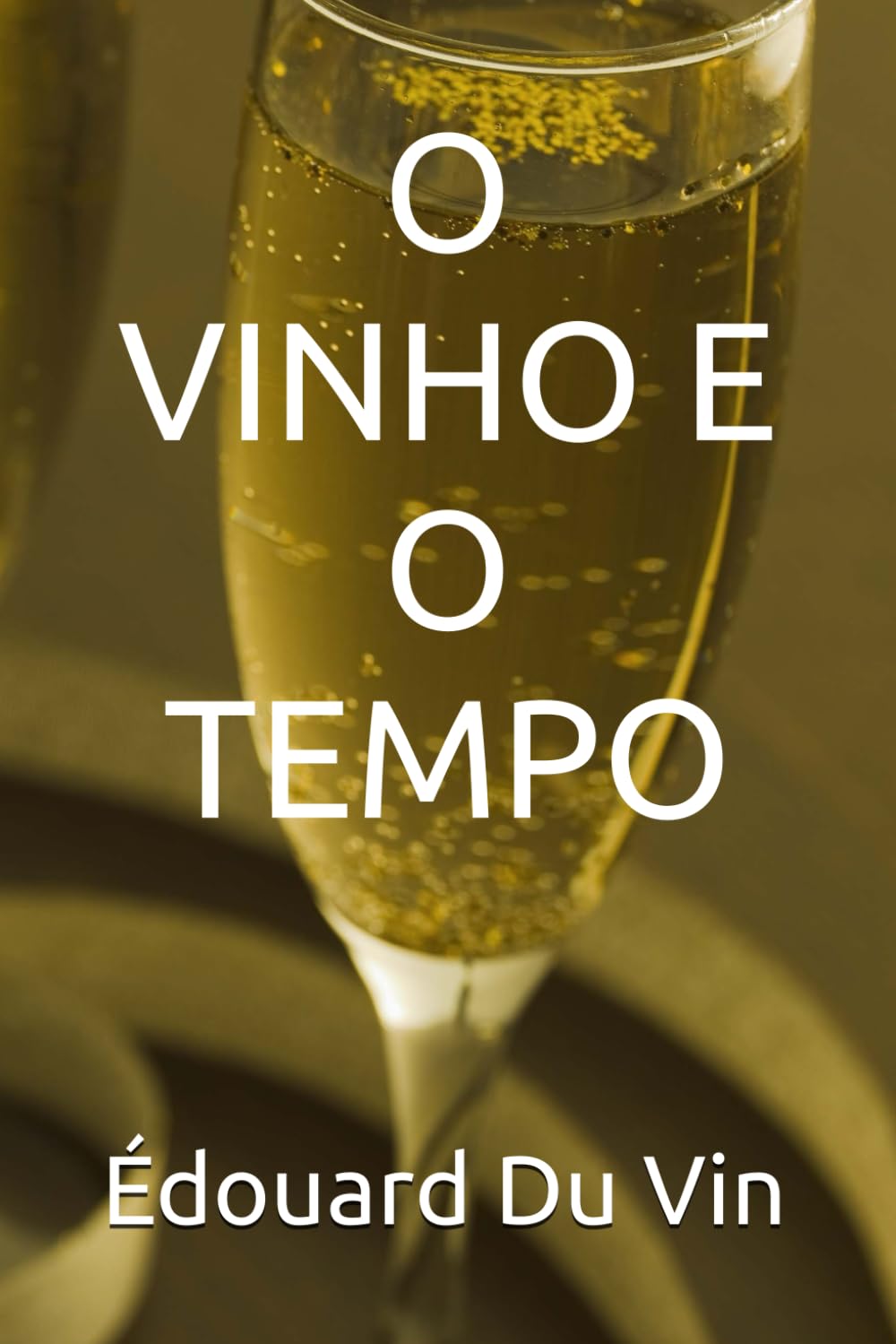 O VINHO E O TEMPO: Técnica, História e Sensibilidade em Cinquenta Atos de Paixão e Terroir