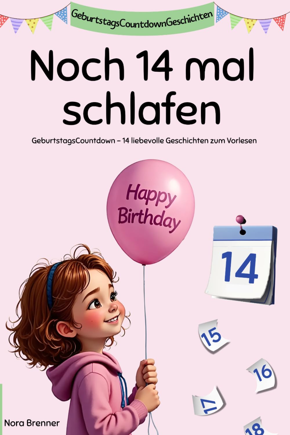 Noch 14 mal schlafen: GeburtstagsCountdownGeschichten mit 14 liebevollen Vorlesegeschichten, die das Warten leichter machen und jeden Tag in ein kleines Abenteuer verwandeln