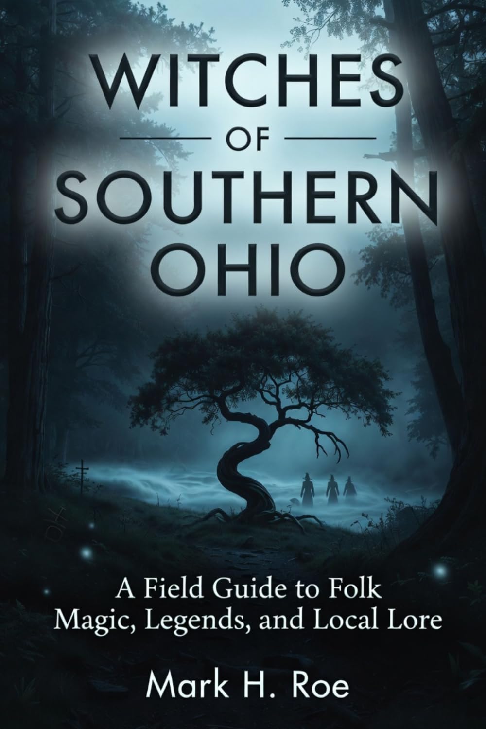 Witches of Southern Ohio: A Field Guide to Folk Magic, Legends, and Local Lore