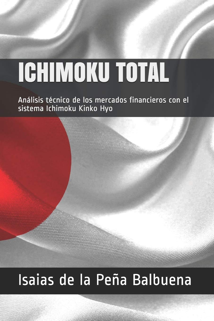 ICHIMOKU TOTAL: Análisis técnico de los mercados financieros con el sistema Ichimoku Kinko Hyo (Spanish Edition)
