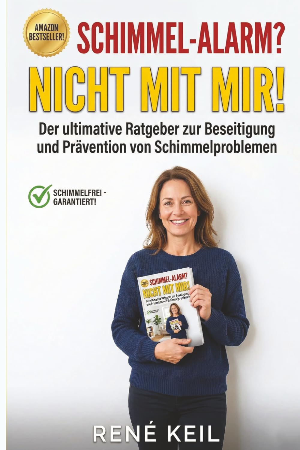 Schimmel-Alarm? Nicht mit mir!: Der ultimative Ratgeber zur Beseitigung und Prävention von Schimmelproblemen
