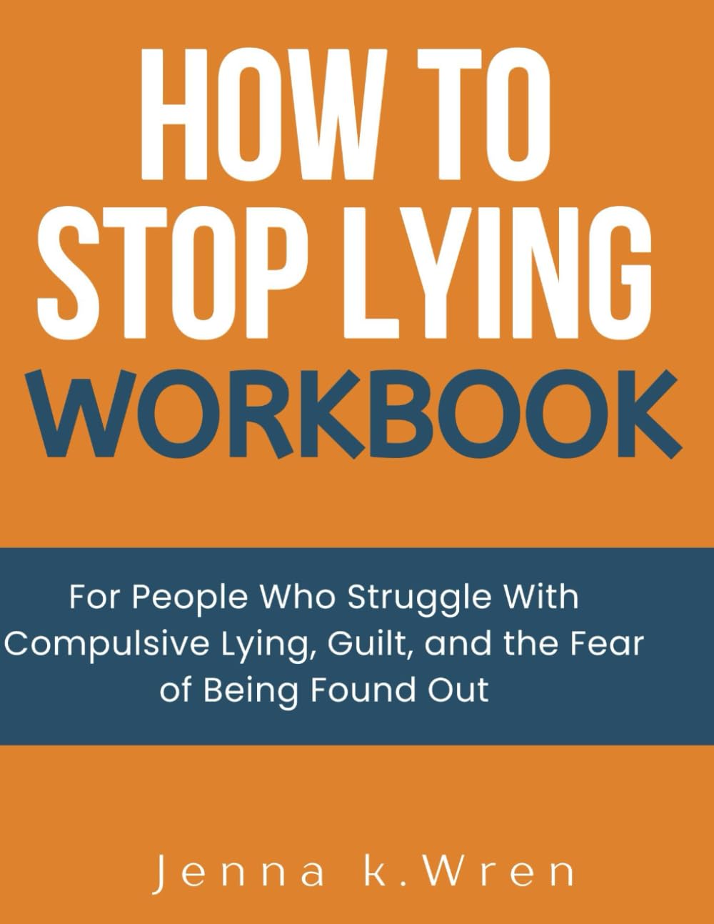 How to Stop Lying Workbook: For People Who Struggle With Compulsive Lying, Guilt, and the Fear of Being Found Out