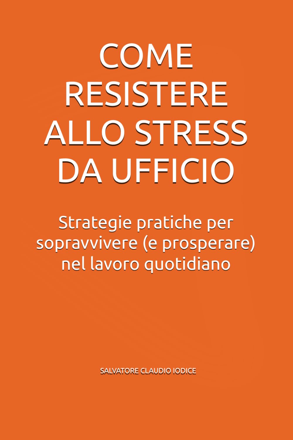 Come resistere allo stress da ufficio: Strategie pratiche per sopravvivere (e prosperare) nel lavoro quotidiano