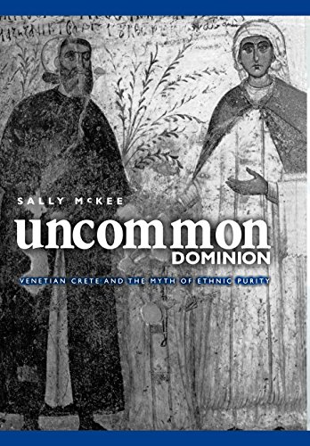 Uncommon Dominion: Venetian Crete and the Myth of Ethnic Homogeneity Uncommon Dominion: Venetian Crete and the Myth of Ethnic Homogeneity