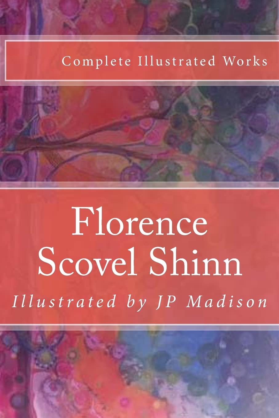 CREATESPACE Florence Scovel Shinn: Complete Works Illustrated