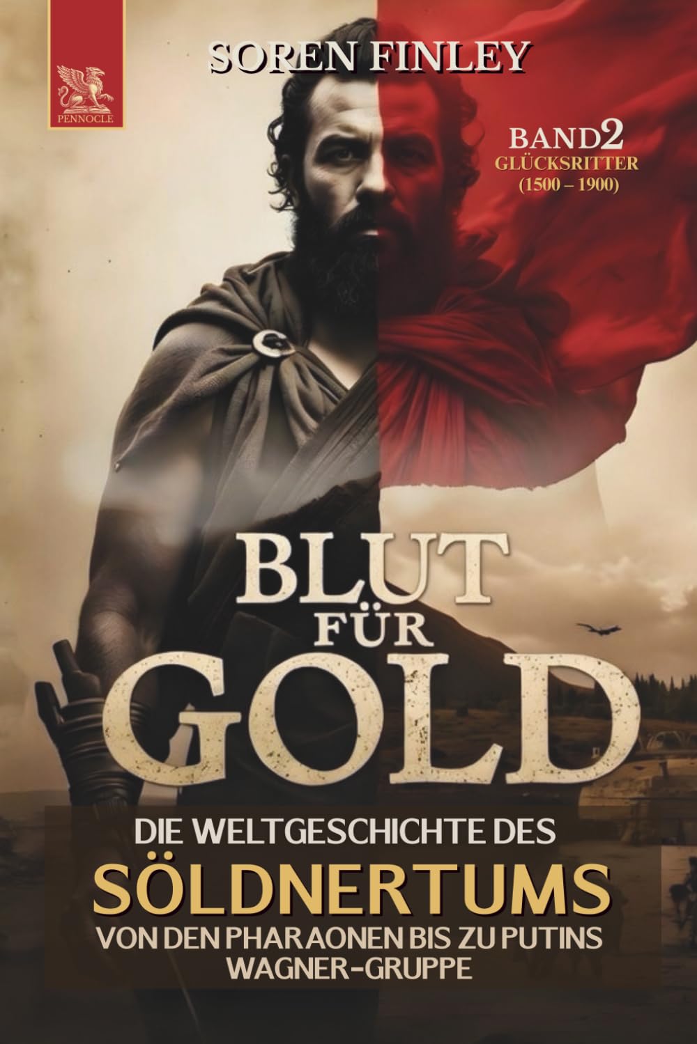 Blut für Gold. Die Weltgeschichte des Söldnertums von den Pharaonen bis zu Putins Wagner-Gruppe: Band 2: Glücksritter (1500 – 1900) (SÖLDNER)
