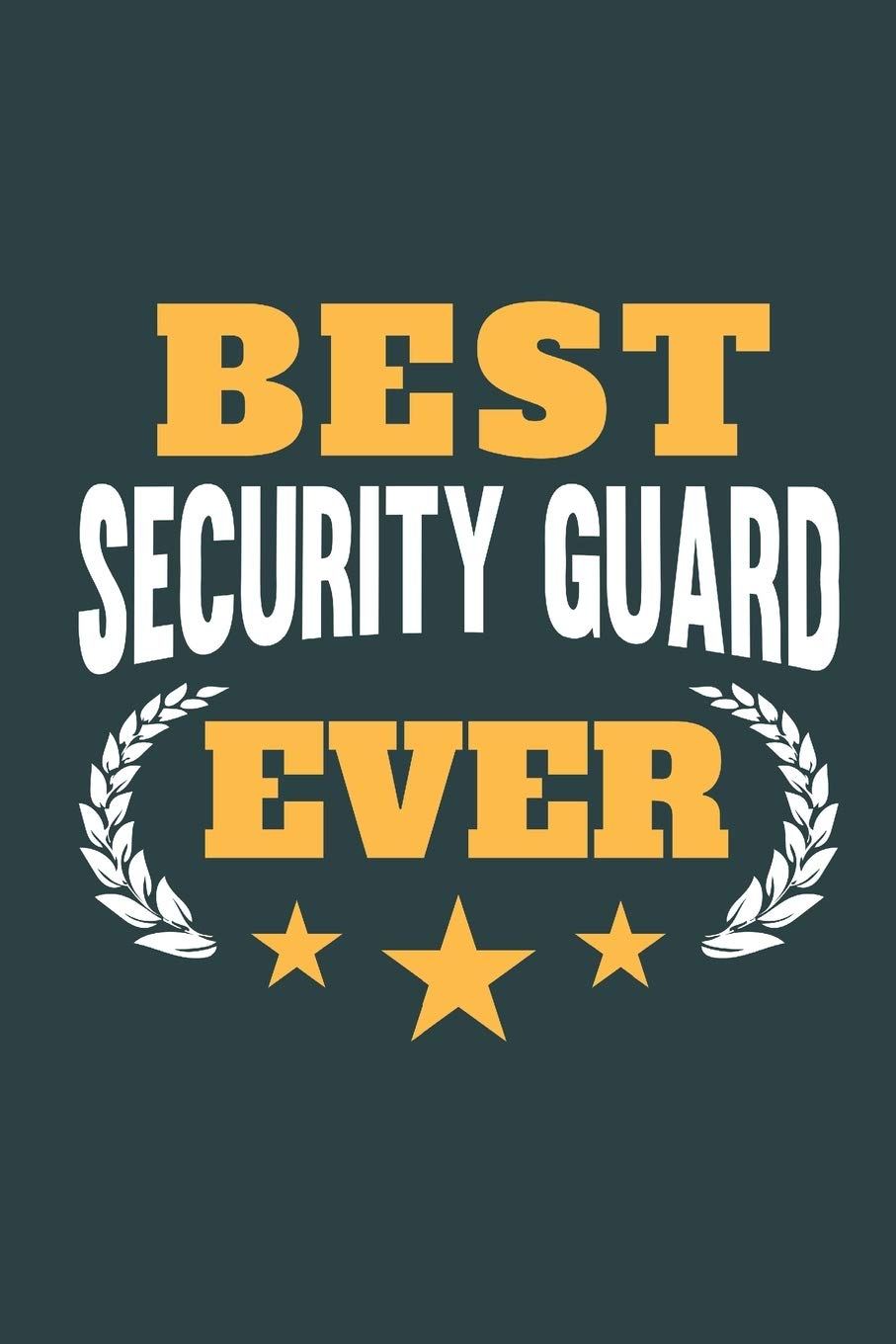 Best Security Guard Ever: Notebook or Journal for Security Guards with 120 Dot Grid Pages, 6 x 9 Inches, Cream Paper, Glossy Finished Soft Cover