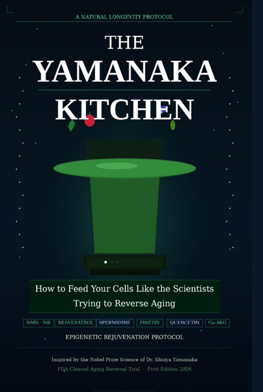 THE YAMANAKA KITCHEN: How to Feed Your Cells Like the Scientists Trying to Reverse Aging
