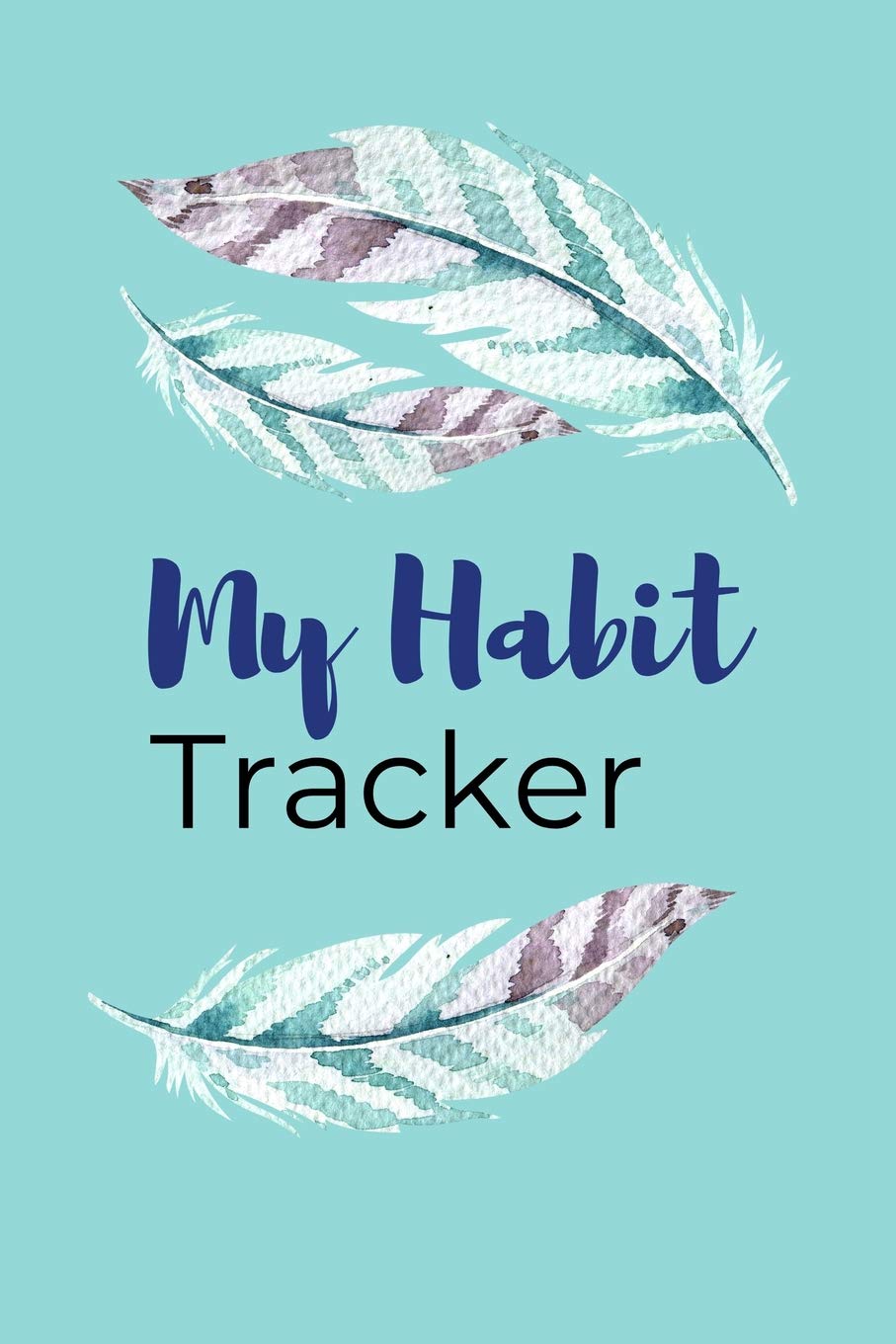 My Habit Tracker: A One Year Habit Tracking Journal to Set Goals and Create Consistency, Goal Planner, and Productivity Journal to Keep You Motivated (Habit Tracker Journals)