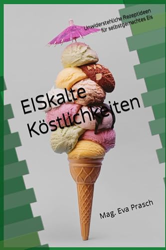 EISkalte Köstlichkeiten: Unwiderstehliche Rezeptideen für selbstgemachtes Eis