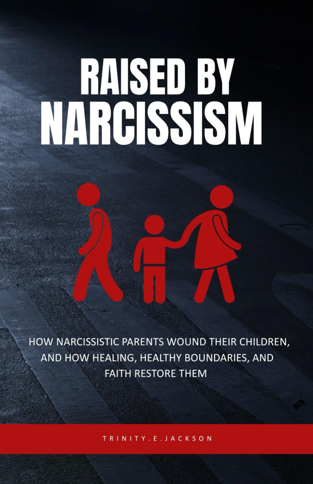 Raised by Narcissism: How Narcissistic Parents Wound Their Children, and How Healing, Healthy Boundaries, and Faith Can Restore Them (Narcissistic Abuse)