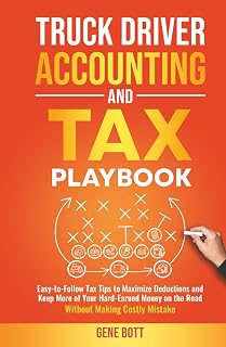 Truck Driver Accounting and Tax Playbook: Easy-to-Follow Tax Tips to Maximize Deductions and Keep More of Your Hard-Earned Money on the Road-Without ... Mistakes (Business and Tax Playbook Series)