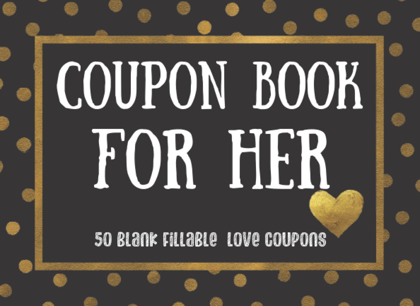 Blank Coupon Book For Her: Ideal Gift 50 DIY Coupons Fillable Booklet Vouchers For Your Wife | Girlfriend | Couples | Friend | Partner | Lover For | ... | Christmas | Easter | Thankgiving