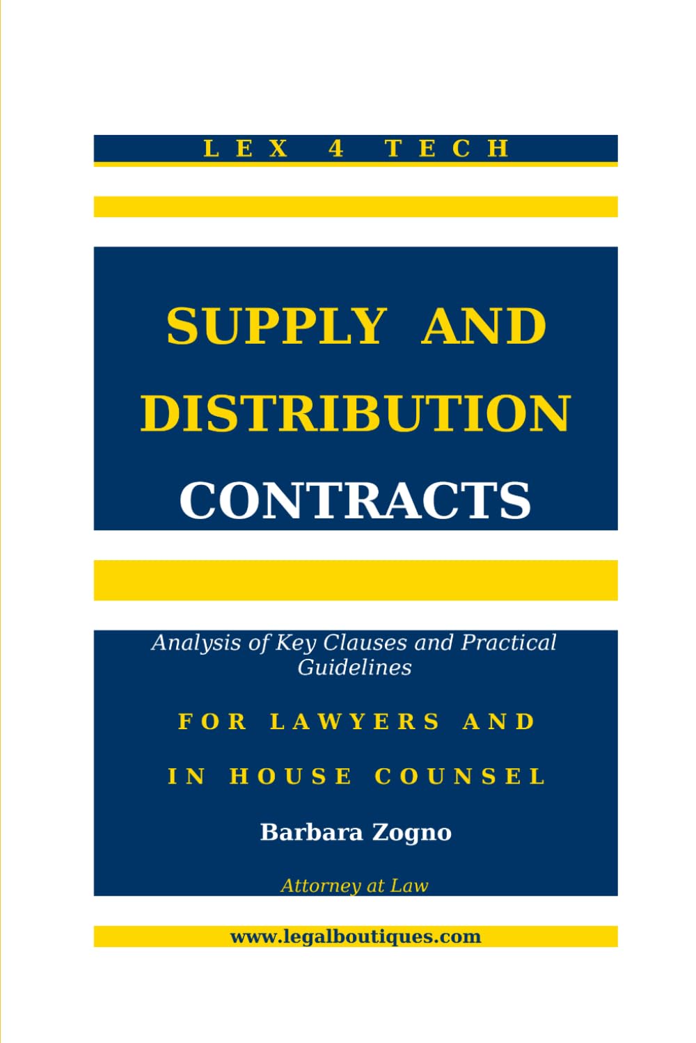 Supply and Distribution Contracts: Analysis of Key Clauses and Practical Guidelines FOR LAWYERS AND IN HOUSE COUNSEL (Lex4Tech)