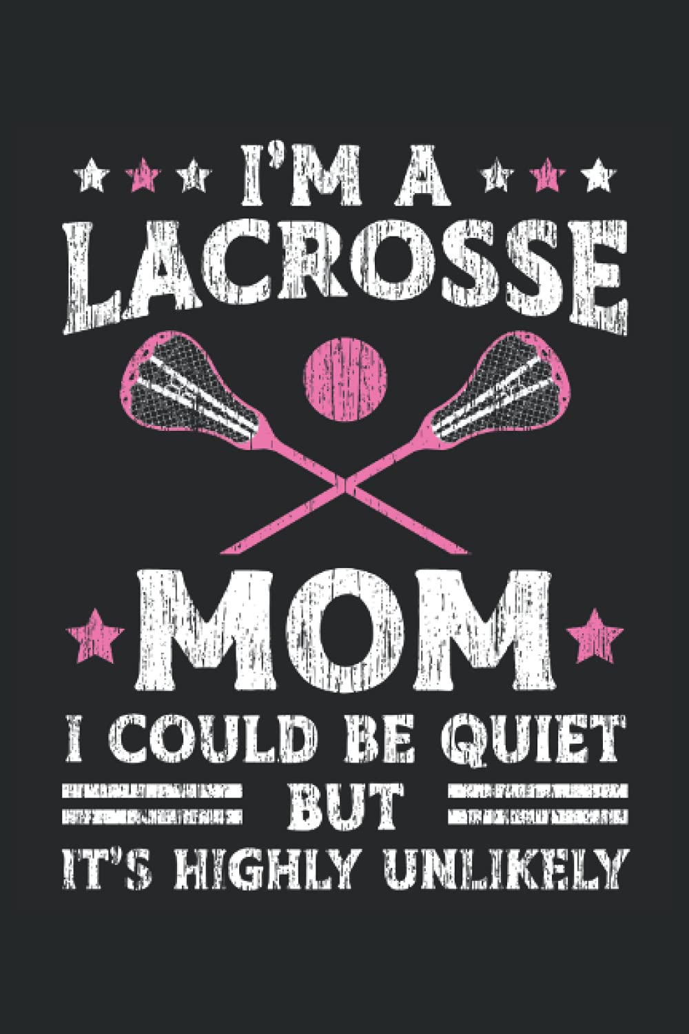 I'm A Lacrosse Mom I Could Be Quiet But It's Highly Unlikely: Carnet de notes de la fête des mères pour les mamans de hockey et la meilleure maman qui soit