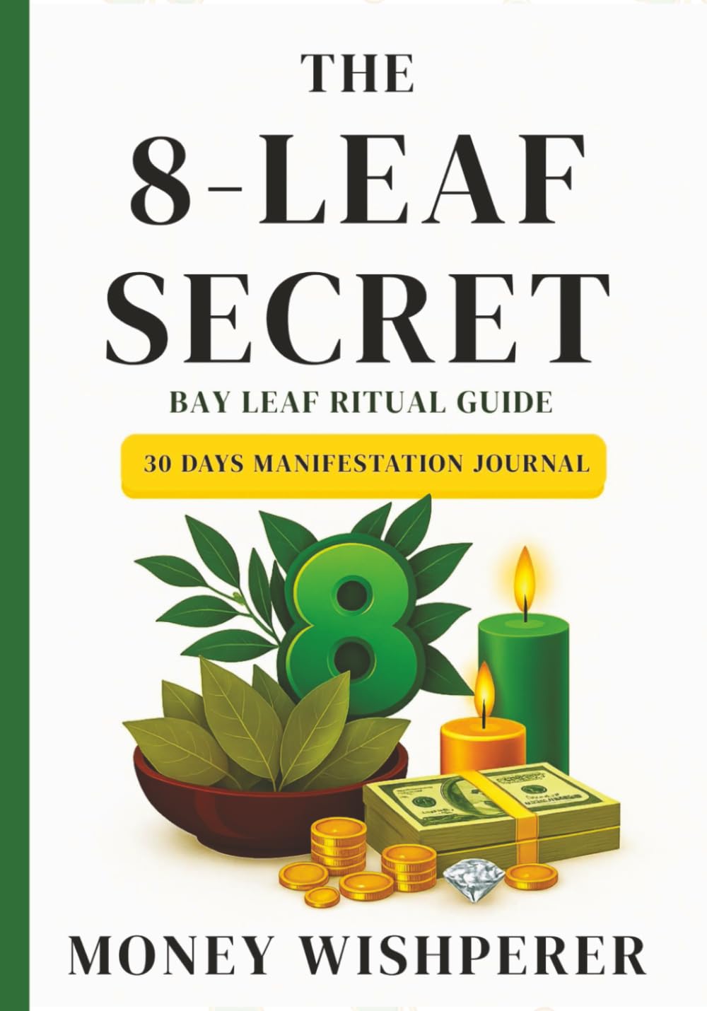 The 8-Leaf Secret: 30 Days Manifestation Journal with Guided Rituals & Proven Techniques to Attract Abundance, Love & Success