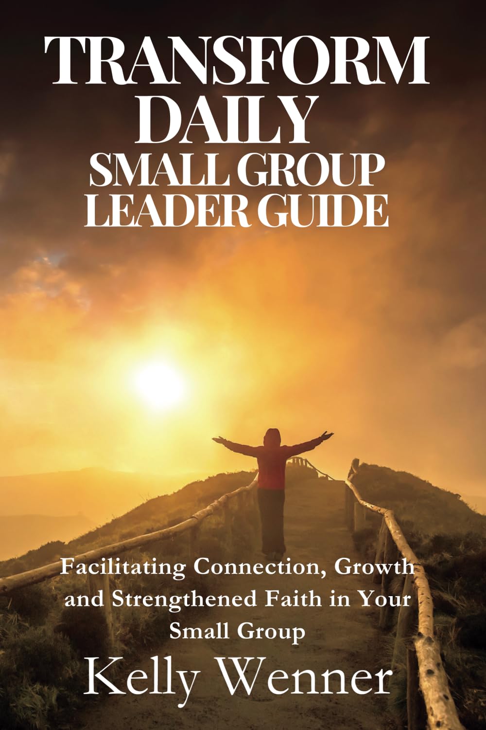 Transform Daily Small Group Leader Guide: Facilitating Growth and Connection in Eight Weeks of Faith (SoulStrength Fit Daily Devotionals & Leader Guides)