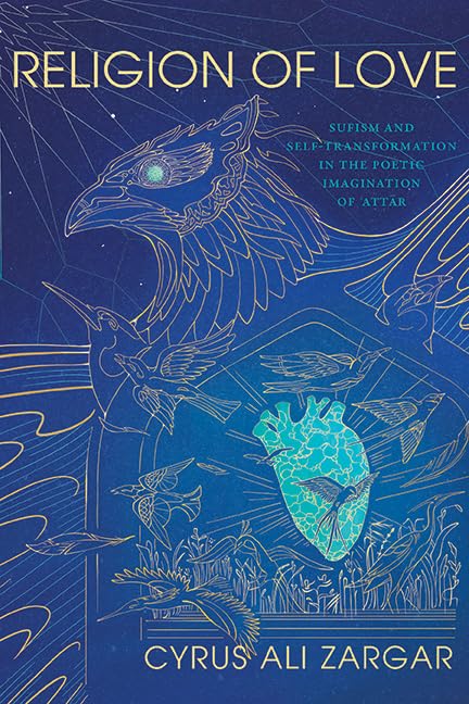 Religion of Love: Sufism and Self-Transformation in the Poetic Imagination of ʿAṭṭār (SUNY series in Islam)