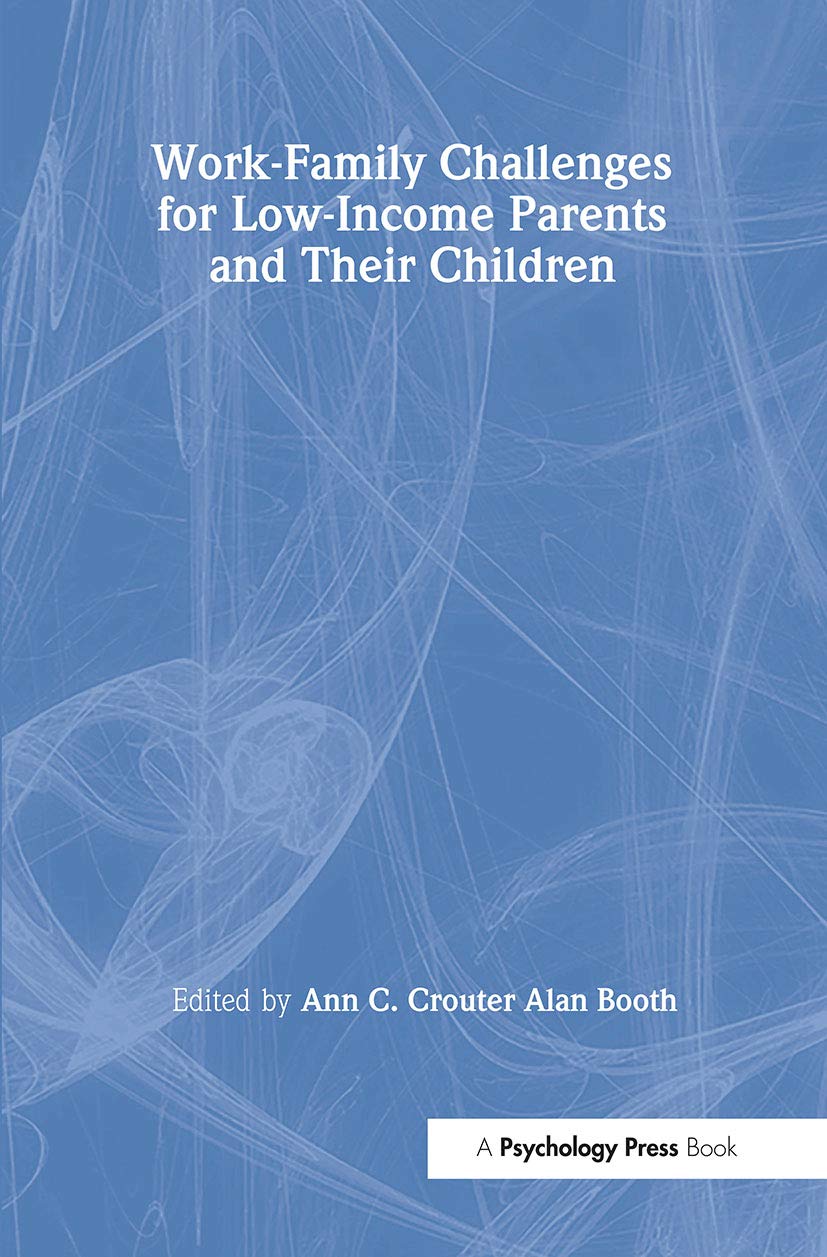 Work - Family Challenges for Low - Income Parents and Their Children (Penn State University Family Issues Symposia Series) (17 Papers)