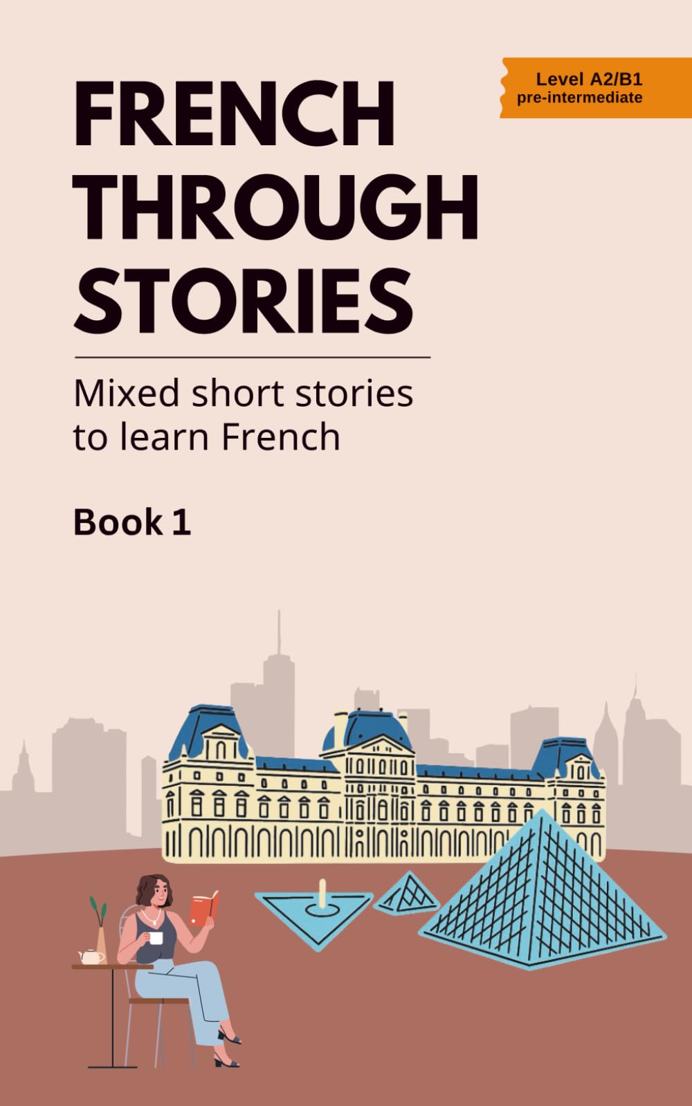 French Through Stories - Book 1: Mixed short stories to learn French (A2/B1)