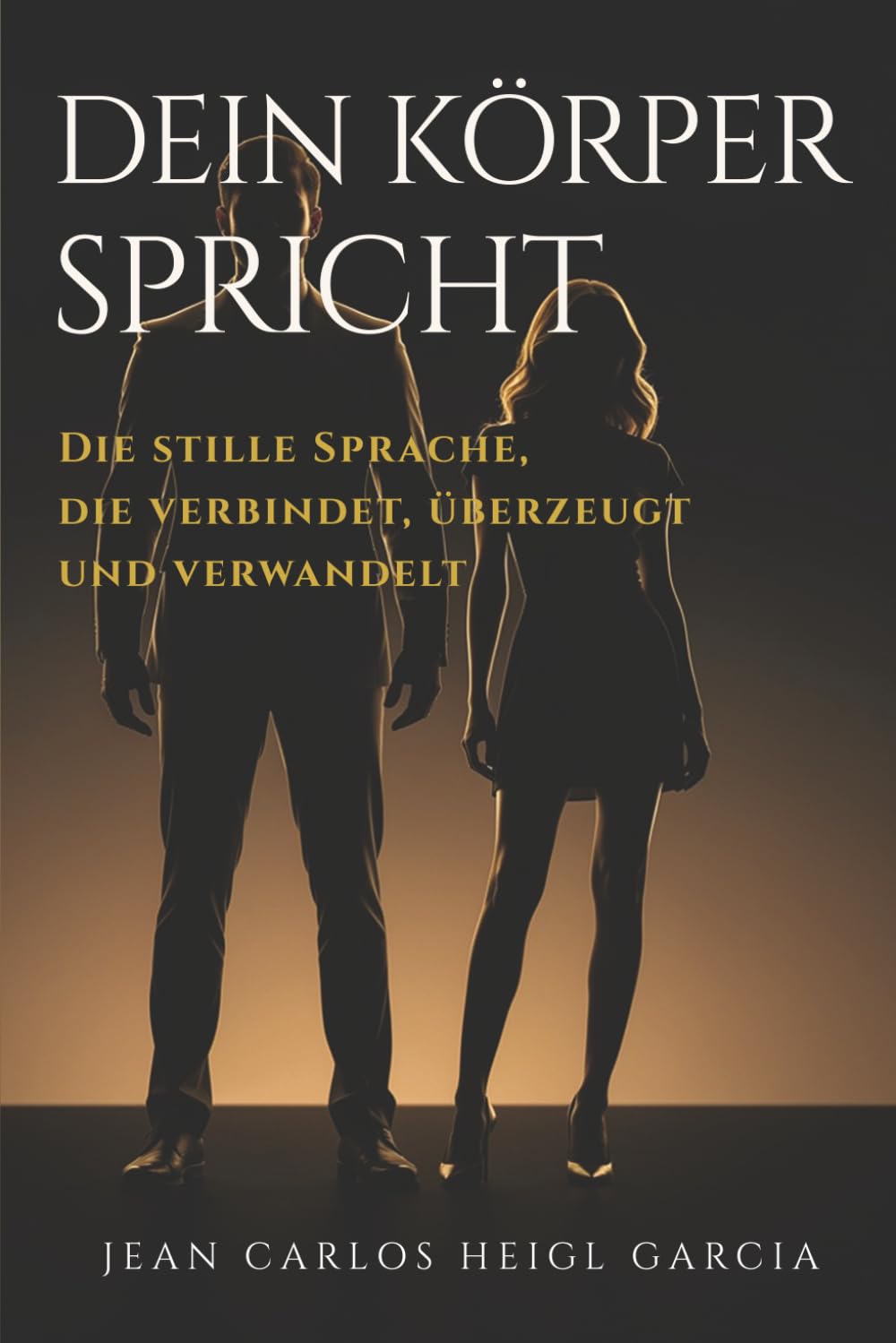 Dein Körper spricht: Die stille Sprache, die verbindet, überzeugt und verwandelt