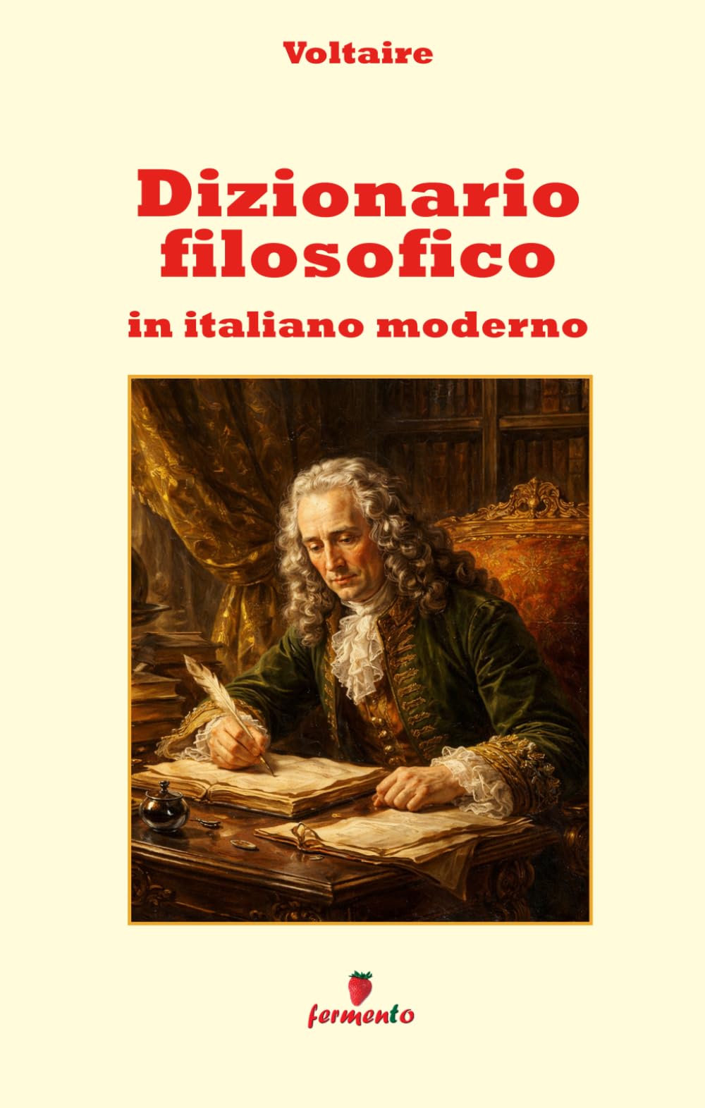 Dizionario filosofico in italiano moderno: Il grande classico dell'Illuminismo in una nuova edizione con annotazioni