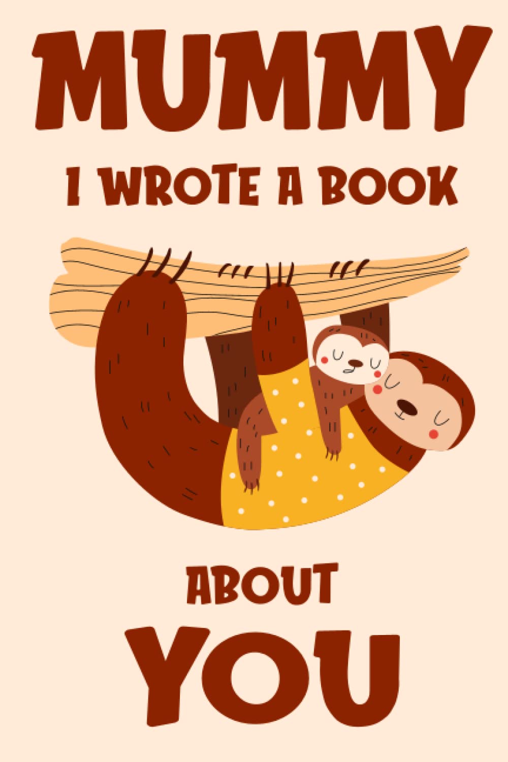Mummy I Wrote A Book About You: Fill In The Blank Book Prompts, Sloth Book For Kids Boys Girls, Personalized Mother's Day, Birthday Gift From Son Daughter to Mummy, Christmas Present Gift For Mum