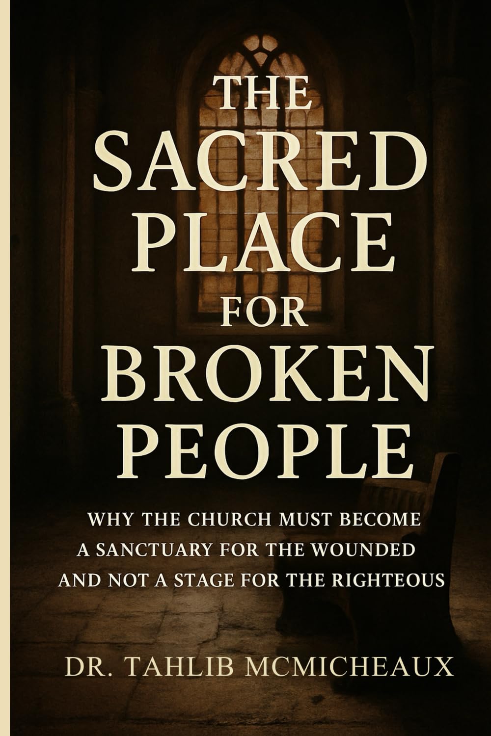 The Sacred Place For Broken People: Why The Church Must Become A Sanctuary For The Wounded And Not A Stage For The Righteous