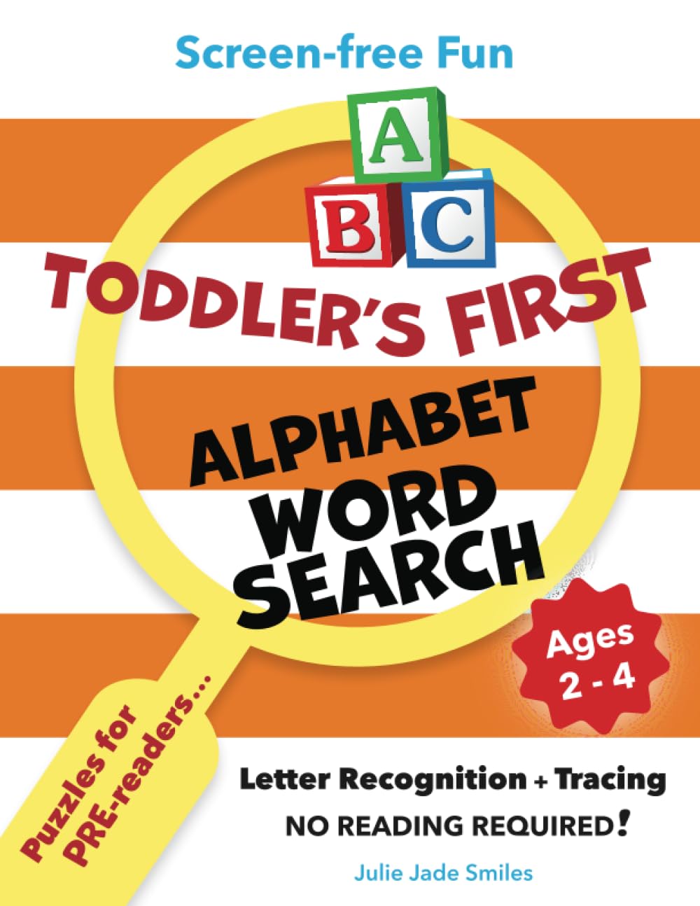 TODDLER'S FIRST ALPHABET WORD SEARCH ~ Ages 2-4 Screen-free Fun: Puzzles for PRE-readers to Practice Letter Recognition + Letter Tracing (with Puzzle ... Award) (EYE-Friendly * Screen-free Fun)