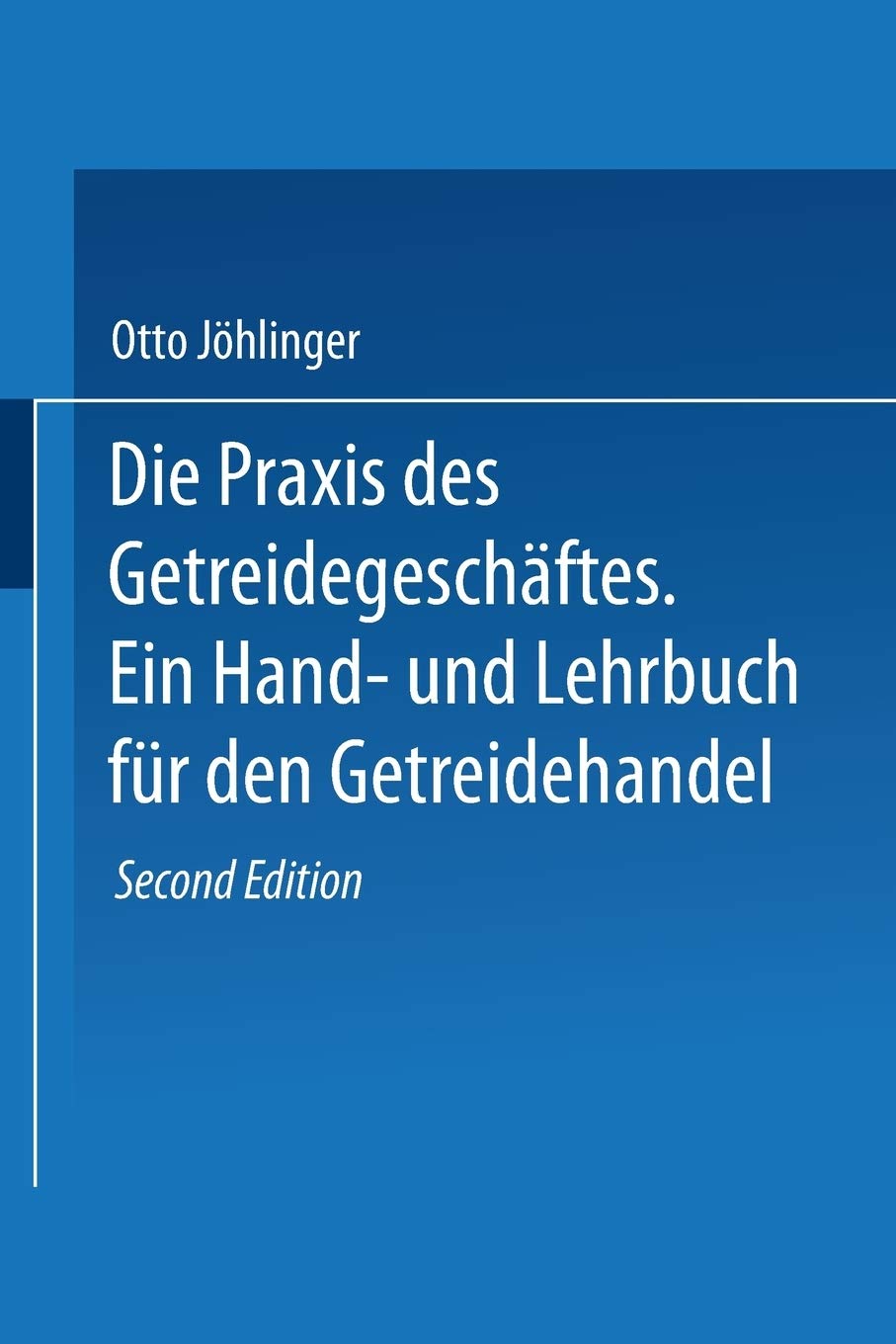 Die Praxis Des Getreidegeschäftes: Ein Hand- Und Lehrbuch Für Den Getreidehandel