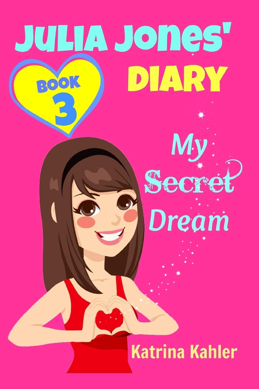JULIA JONES DIARY- My Secret Dream - Book 3: A Book for Girls aged 9 - 12