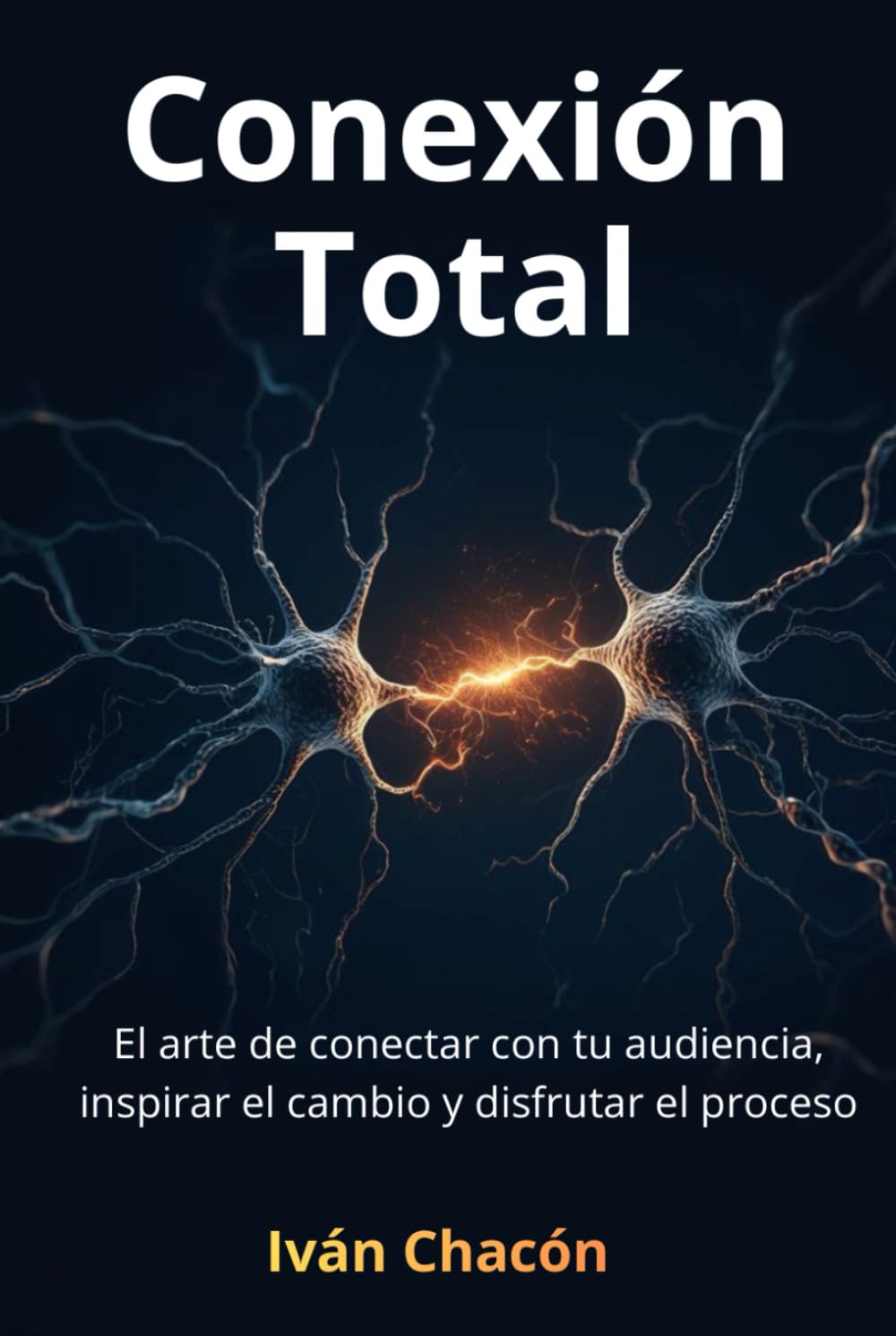 Conexión Total: El arte de conectar con tu audiencia, inspirar el cambio y disfrutar el proceso.