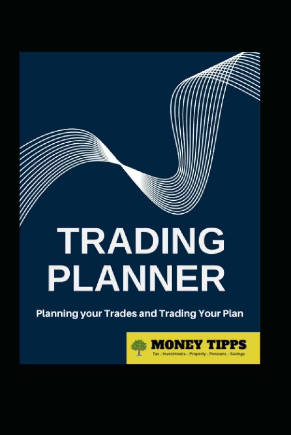 Trading Planner: How to Successfully Trade Stocks, Shares, Commodities, Crypto, Forex: Planning Your Trades and Trading Your Plan: Trading Planner, ... Notebook, Budget Planner and Investment Goals