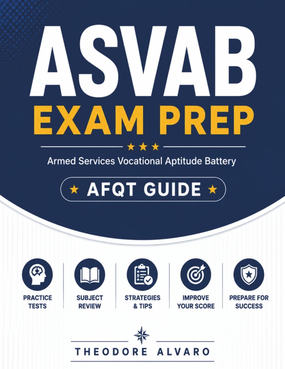 ASVAB Exam Prep: Armed Services Vocational Aptitude Battery AFQT Guide