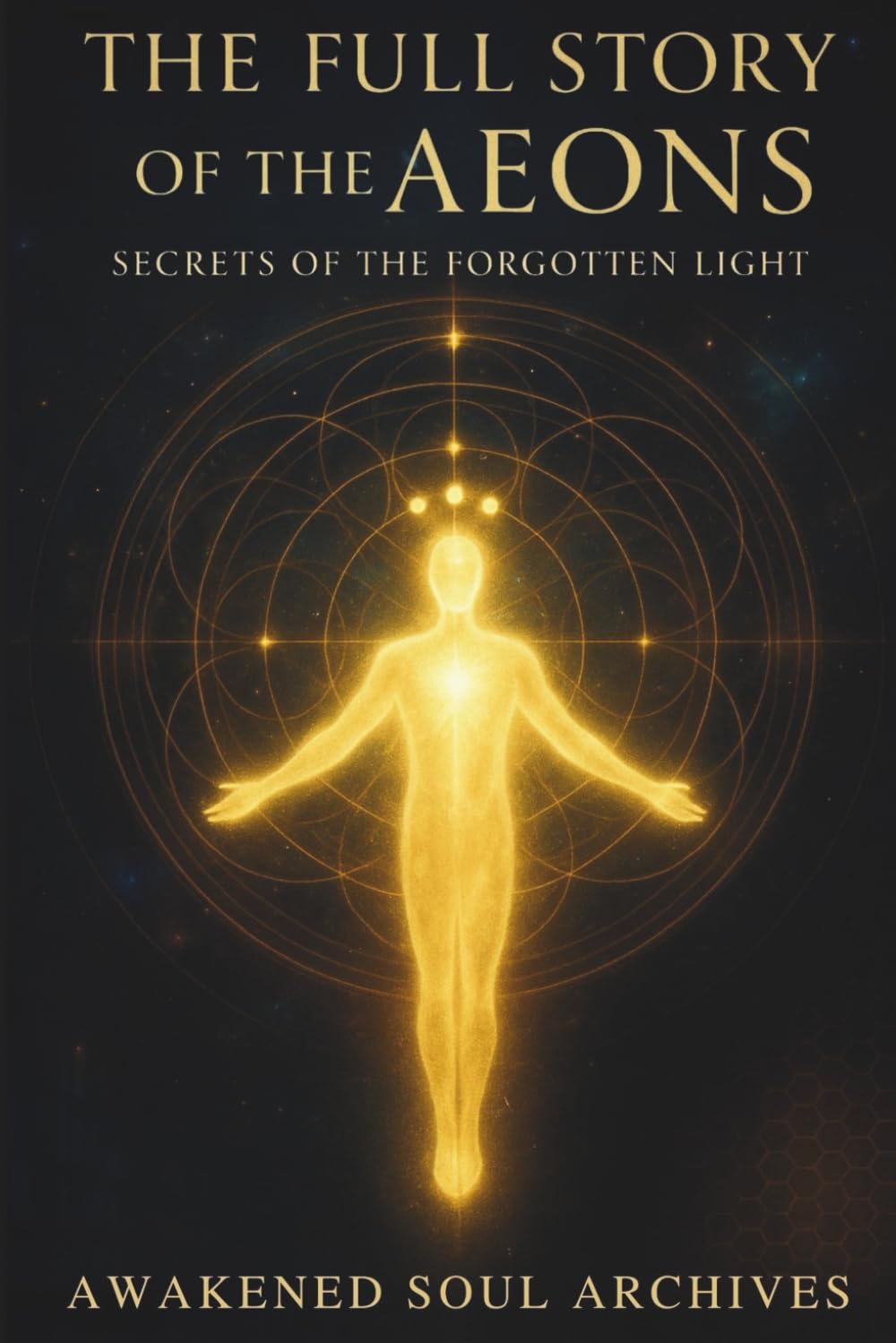 The Full Story of the Aeons: Secrets of the Forgotten Light: 1