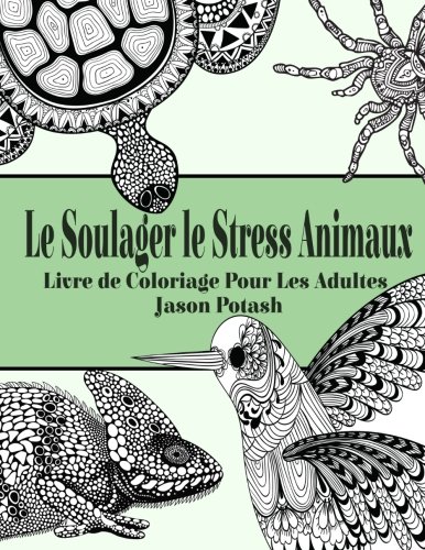 Le Soulager le Stress Animaux : Livre de Coloriage Pour Les Adultes (Le Soulager le stress des adultes Coloriage)