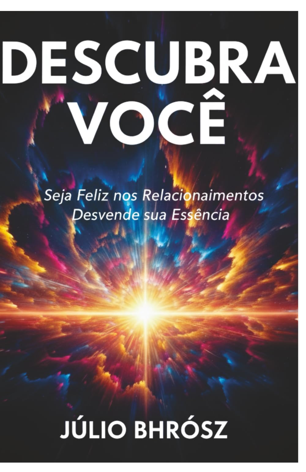 DESCUBRA VOCÊ: Seja Feliz nos Relacionamnetos Desvende sua Essência