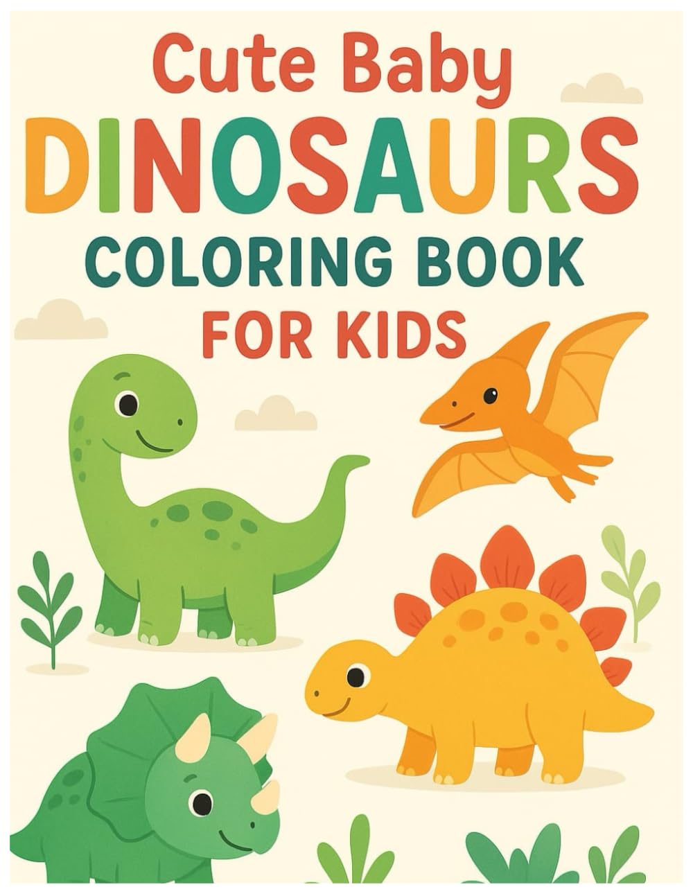 Cute Baby Dinosaurs Coloring Book for Kids Ages 4-8: Adorable Baby Dino Coloring Pages for Boys and Girls | Fun and Easy Dinosaur Activity Book