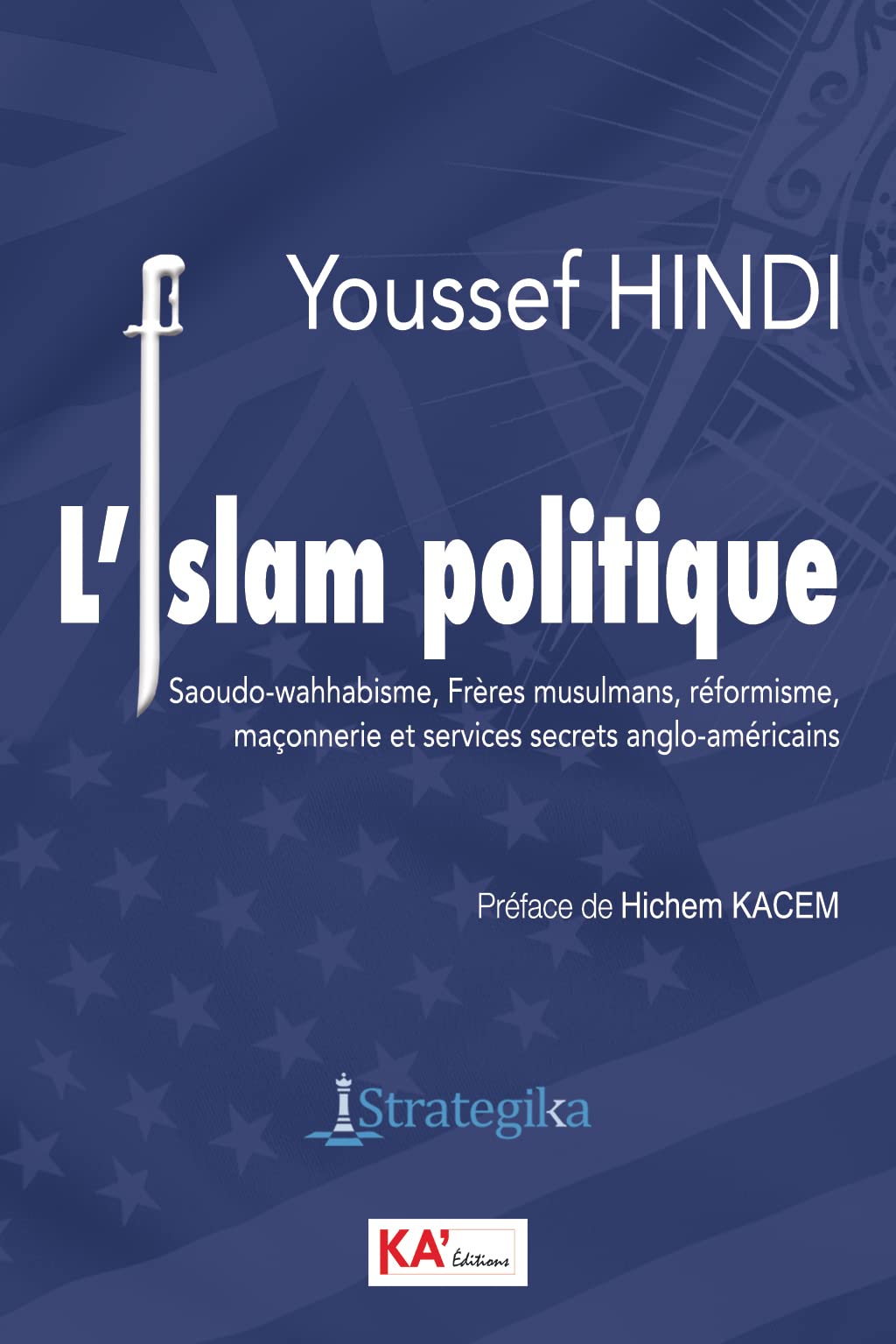 L'islam politique: Saoudo - wahhabisme, Frères musulmans, réformisme, maçonnerie et services secrets anglo - américains