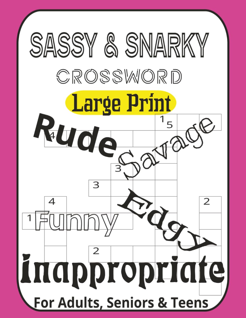 Sassy & Snarky Crossword Puzzle Book for Adults: 60 Edgy, Witty & Wickedly Fun Puzzles from Easy to Very Hard — The Bold Adult Activity Book Vol. 1