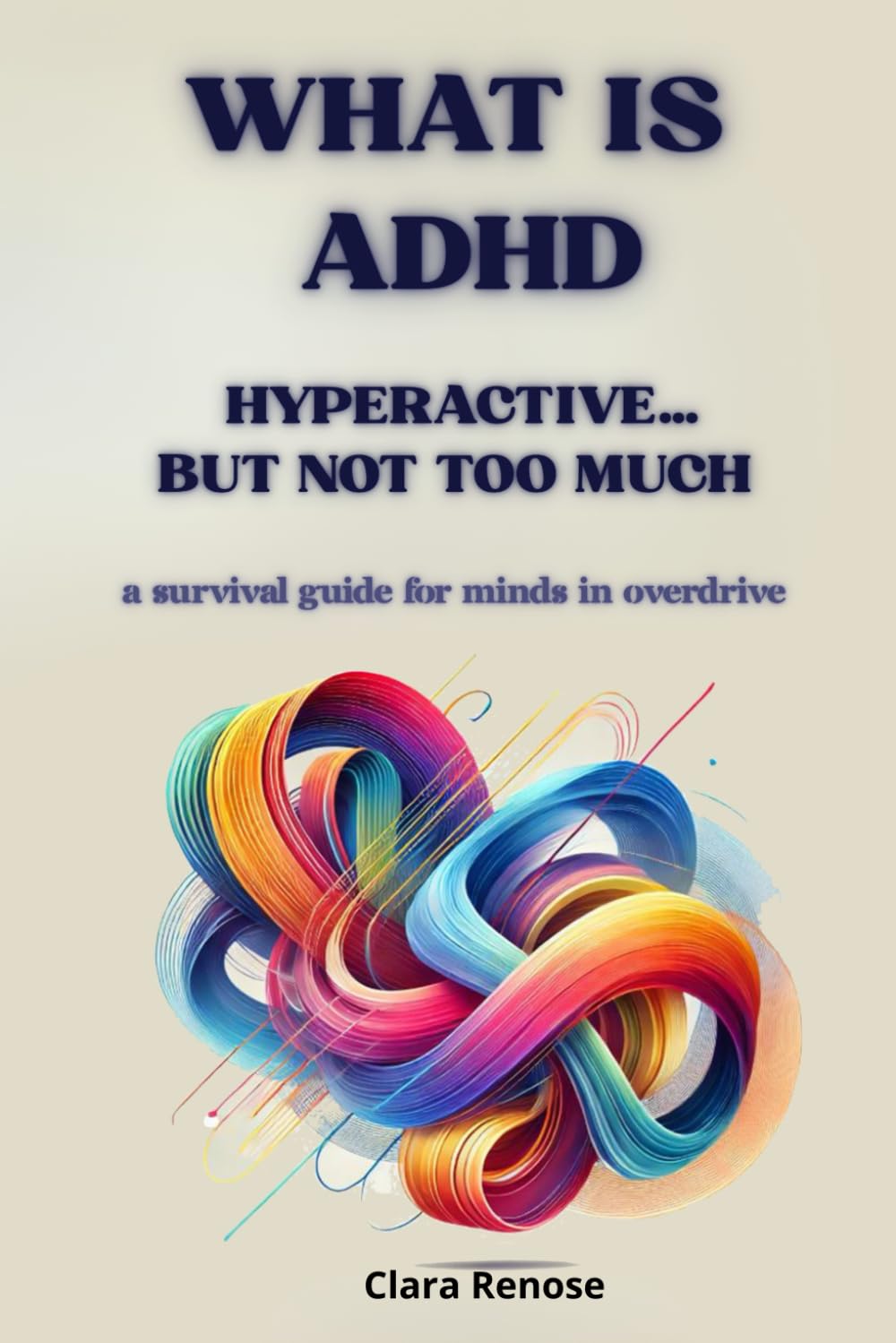 What Is ADHD: Hyperactive… But Not Too Much: A Survival Guide for Minds in Overdrive!