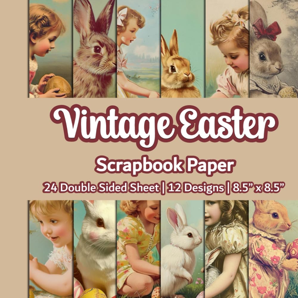Vintage Easter Scrapbook Paper: Antique Easter Egg Bunny Paper | 12 Designs | 24 Double Sided Non Perforated Decorative Paper Craft For Craft ... Mixed Media Art and Junk Journaling | Vol.4