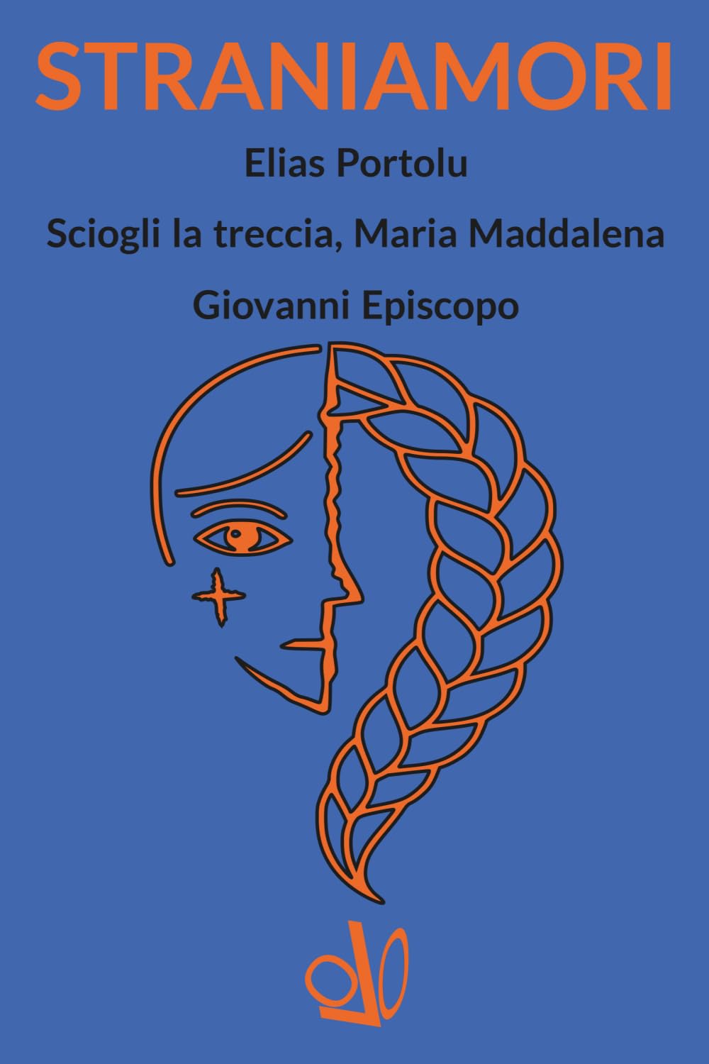 STRANIAMORI: Elias Portolu; Sciogli la treccia, Maria Maddalena; Giovanni Episcopo