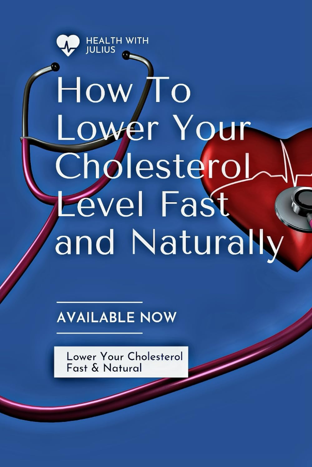 How To Lower your Cholesterol Level Fast And Naturally: Lowering Cholesterol Level Naturally
