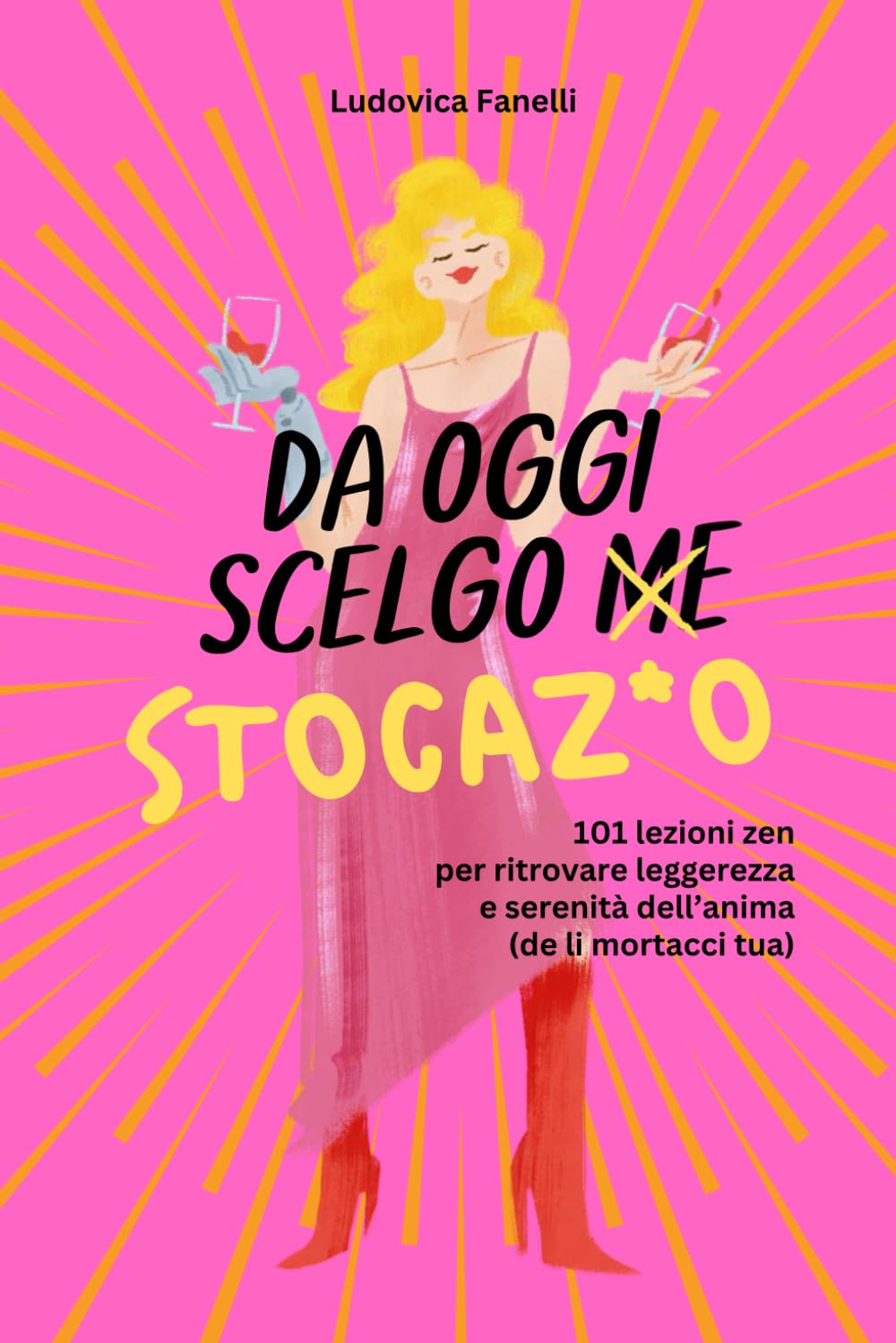 Da Oggi Scelgo Stocaz*o: 101 Lezioni Zen per Ritrovare Leggerezza e Serenità dell’Anima (de li mortacci tua)