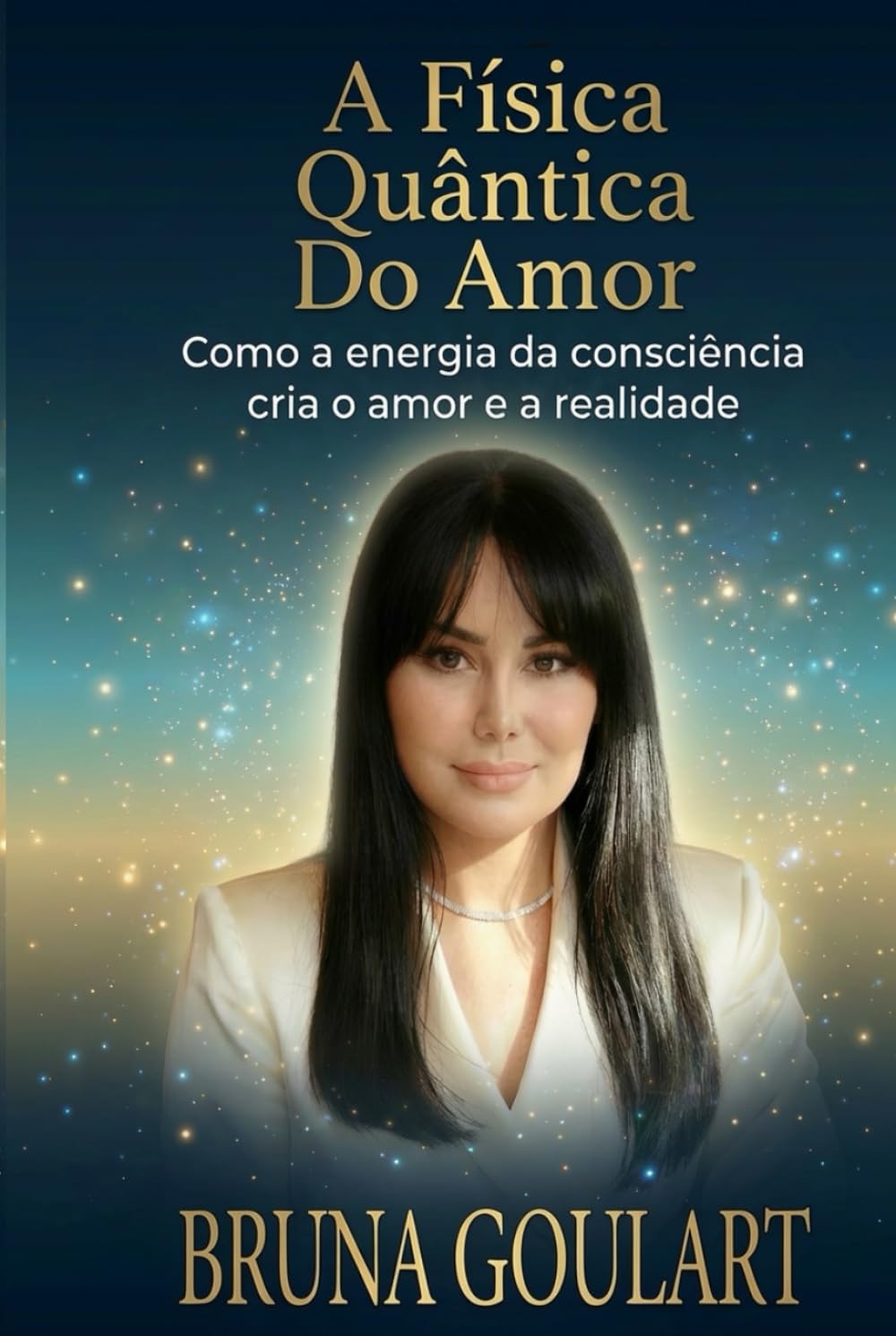 A Física Quântica do Amor: Como a energia da consciência cria o amor e a realidade