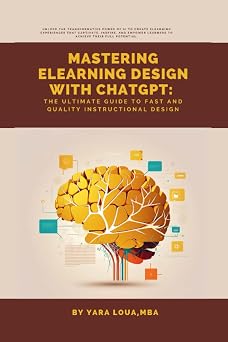 Mastering eLearning Design with ChatGPT The Ultimate Guide to Fast and Quality Instructional Design